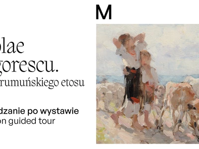 Oprowadzanie po wystawie „Nicolae Grigorescu. Malarz rumuńskiego etosu”