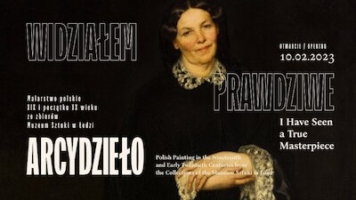 Agenda - „Widziałem prawdziwe arcydzieło”. Malarstwo polskie XIX i początku XX wieku ze zbiorów Muzeum Sztuki w Łodzi