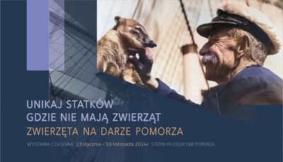 Agenda - „Unikaj statków gdzie nie mają zwierząt” Zwierzęta na Darze Pomorza