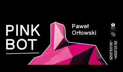 Agenda - PINK BOT - Solowa wystawa Pawła Orłowskiego