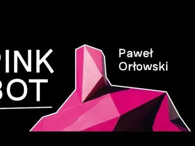 PINK BOT - Solowa wystawa Pawła Orłowskiego