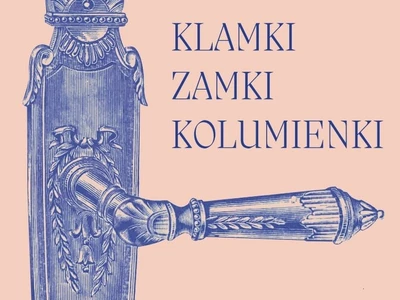 Klamki, zamki, kolumienki