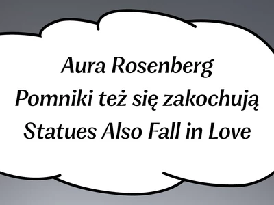 Aura Rosenberg. Pomniki też się zakochują