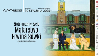 Agenda - Złote godziny życia. Malarstwo Erwina Sówki z kolekcji Macieja Balceraka