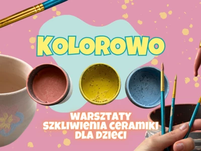 Kolorowo – familijne warsztaty szkliwienia