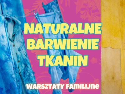 Naturalne barwienie tkanin – warsztaty