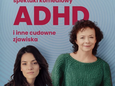 ADHD i inne cudowne zjawiska | Joanna Szczepkowska i Anna Jarosik