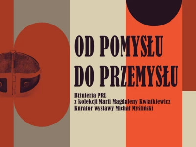 Od pomysłu do przemysłu. Biżuteria PRL z kolekcji Marii Magdaleny Kwiatkiewicz - wernisaż