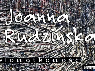 Joanna Rudzińska - Wielowątkowość